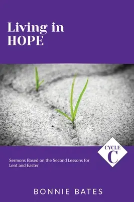 Vivir con esperanza: Ciclo C Sermones basados en las segundas lecciones de Cuaresma y Pascua - Living In Hope: Cycle C Sermons Based on the Second Lessons for Lent and Easter