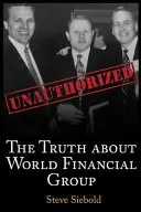 La verdad sobre el Grupo Financiero Mundial: Unauthorized - The Truth About World Financial Group: Unauthorized