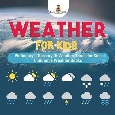 El tiempo para niños - Pictionary - Glosario de términos meteorológicos para niños - Libros infantiles del tiempo - Weather for Kids - Pictionary - Glossary Of Weather Terms for Kids - Children's Weather Books