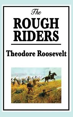 Theodore Roosevelt Los Rough Riders - Theodore Roosevelt: The Rough Riders