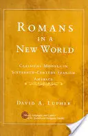 Romanos en un nuevo mundo: Modelos clásicos en la América española del siglo XVI - Romans in a New World: Classical Models in Sixteenth-Century Spanish America