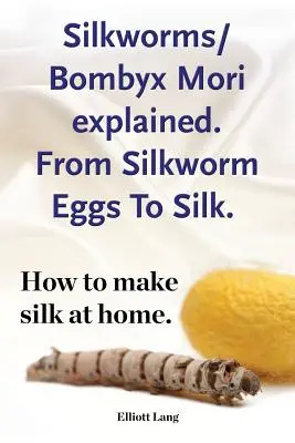 Explicación de los gusanos de seda Bombyx Mori. De los huevos a la seda. Cómo fabricar seda en casa. - Silkworms Bombyx Mori explained. From Silkworm Eggs To Silk. How to make silk at home.