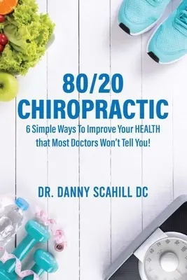 Quiropráctica 80/20: 6 maneras sencillas de mejorar tu salud que la mayoría de los médicos no te dicen. - 80/20 Chiropractic: 6 Simple Ways To Improve Your HEALTH that Most Doctors Won't Tell You!