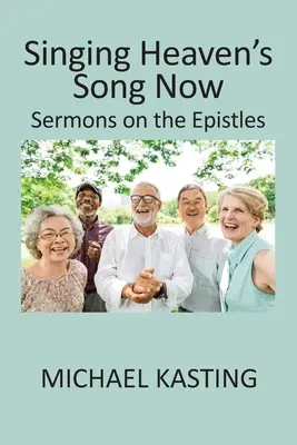 Cantando ahora la canción del cielo: Sermones sobre las Epístolas - Singing Heaven's Song Now: Sermons on the Epistles