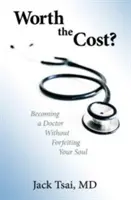 ¿Merece la pena?: convertirse en médico sin perder el alma - Worth the Cost?: Becoming a Doctor Without Forfeiting Your Soul