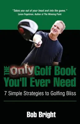 El único libro de golf que necesitará; 7 sencillas estrategias para disfrutar del golf - The Only Golf Book You'll Ever Need; 7 Simple Strategies to Golfing Bliss