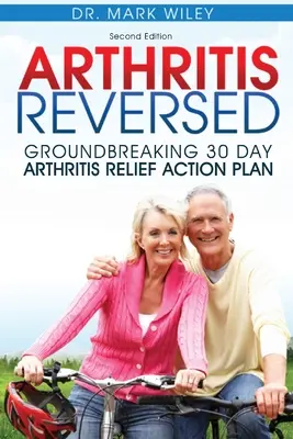 Artritis Invertida: Innovador Plan de Acción de 30 Días para Aliviar la Artritis - Arthritis Reversed: Groundbreaking 30-Day Arthritis Relief Action Plan