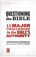 Cuestionando la Biblia: 11 grandes desafíos a la autoridad de la Biblia - Questioning the Bible: 11 Major Challenges to the Bible's Authority