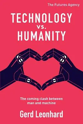 Tecnología contra humanidad: El próximo choque entre el hombre y la máquina - Technology vs. Humanity: The coming clash between man and machine