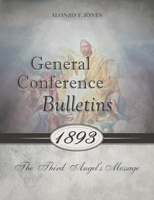 Boletines de la Conferencia General 1893: El mensaje del tercer ángel - General Conference Bulletins 1893: The Third Angel's Message