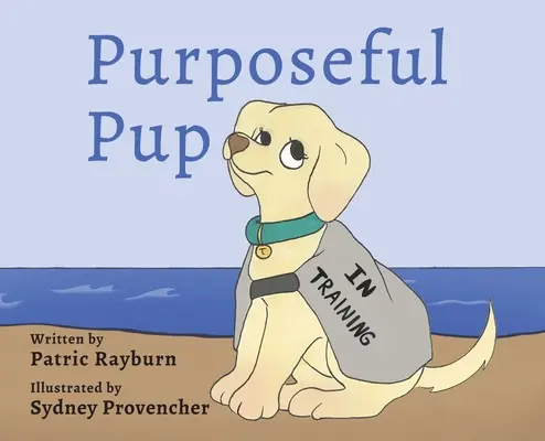 Perrito con Propósito: El viaje de un cachorro hasta convertirse en perro de servicio - Purposeful Pup: A Puppy's Journey to Become a Service Dog