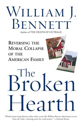 El corazón roto: Cómo revertir el colapso moral de la familia estadounidense - The Broken Hearth: Reversing the Moral Collapse of the American Family