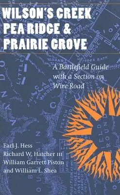 Wilson's Creek, Pea Ridge y Prairie Grove: Una Guía de Campos de Batalla, con una Sección sobre la Carretera de Alambre - Wilson's Creek, Pea Ridge, and Prairie Grove: A Battlefield Guide, with a Section on Wire Road