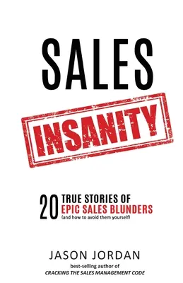 Sales Insanity: 20 True Stories of Epic Sales Blunders (and How to Avoid Them Yourself) (La locura de las ventas: 20 historias reales de errores épicos en ventas (y cómo evitarlos usted mismo)) - Sales Insanity: 20 True Stories of Epic Sales Blunders (and How to Avoid Them Yourself)