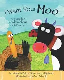 Quiero Tu Moo: Un cuento para niños sobre la autoestima - I Want Your Moo: A Story for Children about Self-Esteem