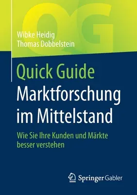 Guía rápida Marktforschung Im Mittelstand: Cómo entender mejor a sus clientes y clientes - Quick Guide Marktforschung Im Mittelstand: Wie Sie Ihre Kunden Und Mrkte Besser Verstehen