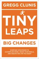 Pequeños saltos, grandes cambios: Estrategias cotidianas para lograr más, superar tus objetivos y crear la vida que deseas - Tiny Leaps, Big Changes: Everyday Strategies to Accomplish More, Crush Your Goals, and Create the Life You Want