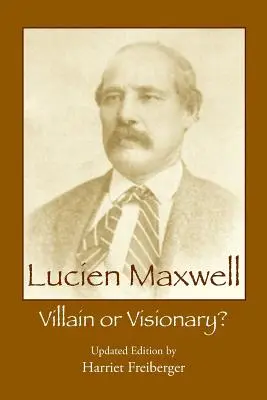 Lucien Maxwell: Villano o visionario - Lucien Maxwell: Villain or Visionary