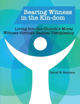 Dar testimonio en la familia: Vivir el testimonio moral de la Iglesia a través del discipulado radical - Bearing Witness in the Kin-dom: Living into the Church's Moral Witness through Radical Discipleship