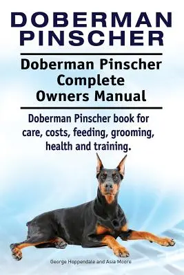 Doberman Pinscher. Doberman Pinscher Manual del Propietario. Doberman Pinscher libro para el cuidado, los costos, la alimentación, el aseo, la salud y la formación. - Doberman Pinscher. Doberman Pinscher Complete Owners Manual. Doberman Pinscher book for care, costs, feeding, grooming, health and training.