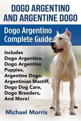 Dogo Argentino Y Dogo Argentino: Dogo Argentino Guía Completa Incluye Dogo Argentino, Dogo Argentino Cachorros, Dogo Argentino, Mastín Argentino, - Dogo Argentino And Argentine Dogo: Dogo Argentino Complete Guide Includes Dogo Argentino, Dogo Argentino Puppies, Argentine Dogo, Argentinian Mastiff,