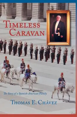 Caravana intemporal: La historia de una familia hispanoamericana - Timeless Caravan: The Story of a Spanish-American Family