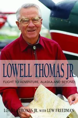 Lowell Thomas Jr: Vuelo a la aventura, Alaska y más allá - Lowell Thomas Jr.: Flight to Adventure, Alaska and Beyond