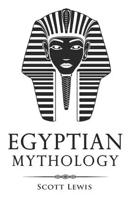 Mitología egipcia: Historias clásicas de mitos, dioses, diosas, héroes y monstruos egipcios - Egyptian Mythology: Classic Stories of Egyptian Myths, Gods, Goddesses, Heroes, and Monsters