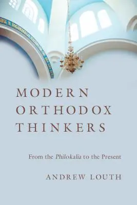 Pensadores ortodoxos modernos: De la Philokalia a nuestros días - Modern Orthodox Thinkers: From the Philokalia to the Present