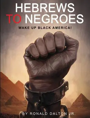 Hebreos a los negros: ¡Despierta América Negra! - Hebrews to Negroes: Wake Up Black America!