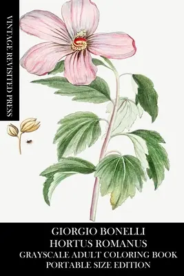 Giorgio Bonelli: Hortus Romanus Libro para colorear en escala de grises para adultos (Edición en tamaño portátil) - Giorgio Bonelli: Hortus Romanus Grayscale Adult Coloring Book (Portable Size Edition)