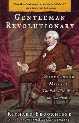 Caballero revolucionario: Gouverneur Morris, the Rake Who Wrote the Constitution (Gouverneur Morris, el granuja que redactó la Constitución) - Gentleman Revolutionary: Gouverneur Morris, the Rake Who Wrote the Constitution