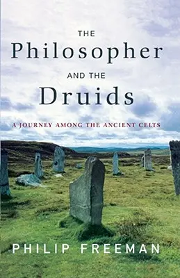 El filósofo y los druidas: Un viaje entre los antiguos celtas - The Philosopher and the Druids: A Journey Among the Ancient Celts