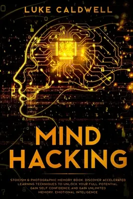 Hackear la mente: Libro Estoicismo y Memoria Fotográfica. Descubra Técnicas de Aprendizaje Acelerado para Liberar todo su Potencial. Obtenga Auto - Mind Hacking: Stoicism & Photographic Memory book. Discover Accelerated Learning Techniques to Unlock your Full Potential. Gain Self