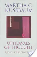 Las convulsiones del pensamiento: La inteligencia de las emociones - Upheavals of Thought: The Intelligence of Emotions