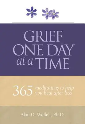 El duelo un día a la vez: 365 meditaciones para ayudarte a sanar después de la pérdida - Grief One Day at a Time: 365 Meditations to Help You Heal After Loss