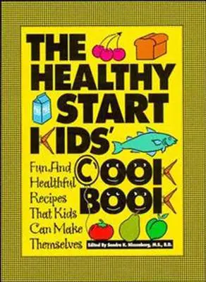 El libro de cocina infantil Healthy Start: Recetas divertidas y saludables que los niños pueden preparar por sí mismos - The Healthy Start Kids' Cookbook: Fun and Healthful Recipes That Kids Can Make Themselves