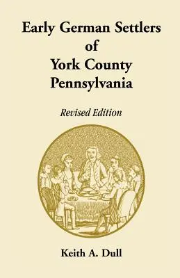 Primeros colonos alemanes del condado de York, Pensilvania. Edición revisada - Early German Settlers of York County, Pennsylvania. Revised Edition