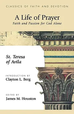 Una vida de oración: Fe y pasión sólo por Dios - A Life of Prayer: Faith and Passion for God Alone
