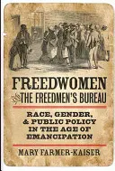 Freedwomen and the Freedmen's Bureau: Raza, género y política pública en la era de la emancipación - Freedwomen and the Freedmen's Bureau: Race, Gender, and Public Policy in the Age of Emancipation