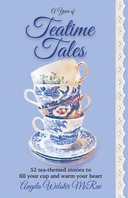 A Year of Teatime Tales: 52 historias sobre el té para llenar la taza y calentar el corazón - A Year of Teatime Tales: 52 tea-themed stories to fill your cup and warm your heart