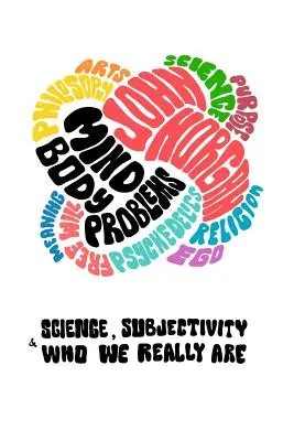 Problemas cuerpo-mente: Ciencia, subjetividad y quiénes somos realmente - Mind-Body Problems: Science, Subjectivity & Who We Really Are