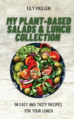 Mi Colección de Ensaladas y Almuerzos Vegetales: 50 recetas fáciles y sabrosas para el almuerzo - My Plant-Based Salads & Lunch Collection: 50 Easy and tasty Recipes for your Lunch