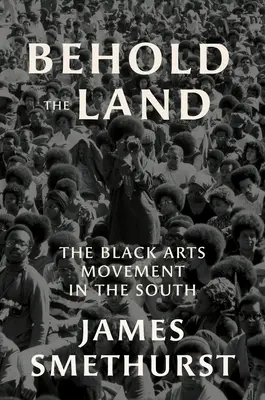 He aquí la tierra: El movimiento artístico negro en el Sur - Behold the Land: The Black Arts Movement in the South