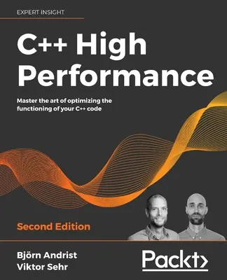 Alto rendimiento de C++, segunda edición: Domine el arte de optimizar el funcionamiento de su código C - C++ High Performance, Second Edition: Master the art of optimizing the functioning of your C++ code