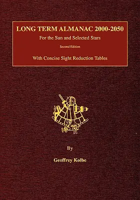 Almanaque a largo plazo 2000-2050: Para el Sol y las estrellas seleccionadas con tablas concisas de reducción de la visión, 2ª edición. - Long Term Almanac 2000-2050: For the Sun and Selected Stars With Concise Sight Reduction Tables, 2nd Edition