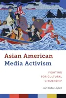 Activismo mediático asiático-americano: La lucha por la ciudadanía cultural - Asian American Media Activism: Fighting for Cultural Citizenship