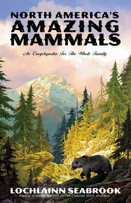 Los asombrosos mamíferos de Norteamérica: Una enciclopedia para toda la familia - North America's Amazing Mammals: An Encyclopedia for the Whole Family