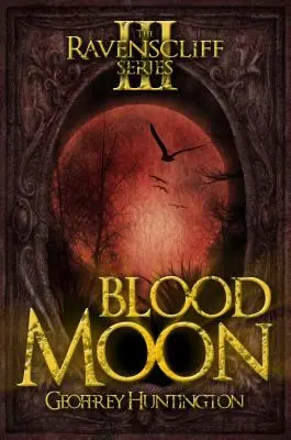 Luna de sangre: La serie de Ravenscliff - Libro tercero - Blood Moon: The Ravenscliff Series - Book Three