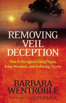 Quitando el Velo del Engaño: Cómo Reconocer Señales Mentirosas, Maravillas Falsas y Espíritus Seductores - Removing the Veil of Deception: How to Recognize Lying Signs, False Wonders and Seducing Spirits